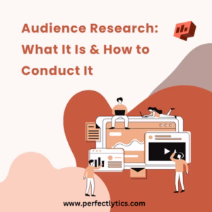 Audience Research: What It Is & How to Conduct It
