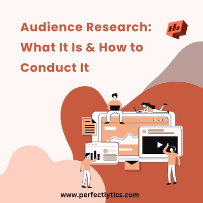 Audience Research: What It Is & How to Conduct It
